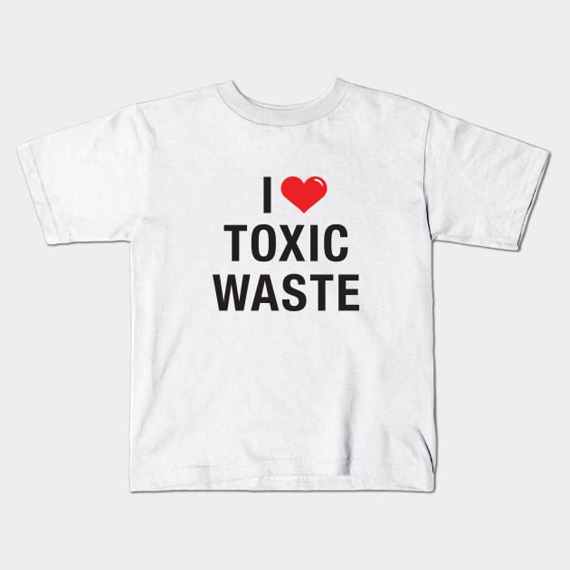 I love Toxic Waste Kids T-Shirt by Hotshots